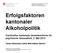 Erfolgsfaktoren kantonaler Alkoholpolitik