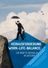 HERAUSFORDERUNG WORK-LIFE-BALANCE: DIE KRÄFTE DER BALANCE IM UNTERNEHMEN. Lesen Sie jetzt einen Auszug aus dem PDF. Herausforderung Work-Life-Balance