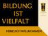 BILDUNG IST VIELFALT. Willkommen HERZLICH WILLKOMMEN. BG/BRG Ried