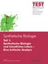 TEST. Synthetische Biologie BIOTECH. Teil 1: Synthetische Biologie und künstliches Leben Eine kritische Analyse