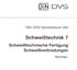 DIN DVS. Schweißtechnik 7. Schweißtechnische Fertigung Schweißverbindungen. DIN-DVS-Taschenbuch 284. Normen