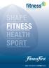 SHAPE FITNESS HEALTH SPORT. Gewichtsreduktion und Körperstraffung. Steigerung von Ausdauer und Kraftaufbau. Verbesserung der Gesundheit