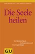 Sabine Wehner-Zott Prof. Hubertus Himmerich. Die Seele. heilen. Ein Mutmachbuch für Depressive und ihre Angehörigen