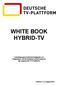 WHITE BOOK HYBRID-TV. Arbeitsgruppe Hybride Endgeräte zur Integration von Broadband und Broadcast der Deutschen TV-Plattform
