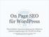On Page SEO für WordPress. Übersichtliche Zusammenfassung der effektiven Optimierungslösungen für WordPress Blogs