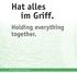 Hat alles im Griff. Holding everything together. STATIVMATERIAL/ SUPPORT MATERIAL