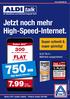 750 MB. Jetzt noch mehr High-Speed-Internet. FLAT. Super schnell & super günstig! ALDI TALK Mehrfach ausgezeichnet. Paket 300 2,3. High-Speed-Internet