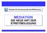 MEDIATION DIE NEUE ART DER STREITBEILEGUNG