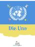 Inhalt. 3 Die UNO. 4 Was ist die UNO? Eine Idee wird Wirklichkeit. 5 So funktioniert die UNO. 6 Was will die UNO? Ziele und Vorstellungen