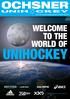 Unihockeykatalog Saison 2012/2013 WELCOME TO THE WORLD OF UNIHOCKEY. www.ochsnerunihockey.ch