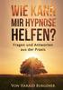 Inhalt Vorwort Wie kann mir Hypnose helfen? Was ist eigentlich Hypnose? Was bedeutet Trance? Wie funktioniert Hypnose? Wer kann hypnotisiert werden?