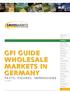 GFI GUIDE WHOLESALE MARKETS IN GERMANY. FACTS, FIGURES, IMPRESSIONS 2nd edition. Welcome Facts Markets Berlin BGM Berlin Frucht.