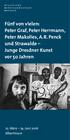 Fünf von vielen: Peter Graf, Peter Herrmann, Peter Makolies, A. R. Penck und Strawalde Junge Dresdner Kunst vor 50 Jahren