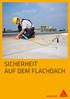 SICHERHEIT Auf dem FLACHDACH