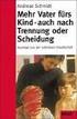 Mehr Vater fürs Kind. Andreas Schmidt. - auch nach Trennung oder Scheidung Wege aus der vaterlosen Gesellschaft
