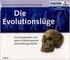 DIE EVOLUTIONSLÜGE. Die Neandertaler und andere Fälschungen der Menschheitsgeschichte. Unterdrückte Fakten Verbotene Beweise Erfundene Dogmen