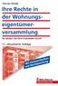 Eigene Interessen erfolgreich durchsetzen 7. Abkürzungen 9 Die Eigentümerversammlung: 11 Rechtsgrundlagen, Einberufung, Kosten