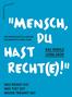 Mensch, hast. Recht(e)! DAS MOBILE LERNLABOR WAS MEINST DU? WAS TUST DU? WOVON TRÄUMST DU? EINE WANDERAUSSTELLUNG DER BILDUNGSSTÄTTE ANNE FRANK
