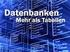 Wozu eine Datenbank? Kernaufgaben von Datenbanksystemen sind die Speicherung und Verwaltung von großen Datenbeständen.