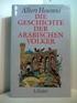 Albert Hourani Die Geschichte der arabischenvölker Weitererzählt bis zum Arabischen Frühling von Malise Ruthven