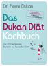 Dukan Diät. Kochbuch. Das. Die 200 leckersten Rezepte zur Bestseller - Diät. Dr. Pierre Dukan. 8 Millionen verkaufte Exemplare