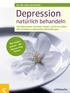 Depression. natürlich behandeln. Mit behutsamen Schritten wieder zurück ins Leben Alle wichtigen ergänzenden Behandlungen