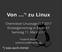 Von... zu Linux. Chemnitzer Linuxtage CLT 2017 Einsteigervortrag in Raum V1 Samstag 11. März *) was-auch-immer
