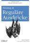 Schritt für Schritt Reguläre Ausdrücke verstehen. Einstieg in. Reguläre Ausdrücke. Michael Fitzgerald O REILLY. Übersetzung von Thomas Demmig