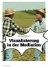 Mediation in der Landwirtschft Ein Praxisbericht. Visualisierung in der Mediation