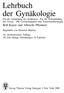 Lehrbuch der Gynäkologie Für die Ausbildung des Studenten - Für die Weiterbildung des Arztes - Mit Lernzielangaben und Zusammenfassungen