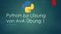 Python zur Lösung von AvA Übung 1 VON MORITZ FEY