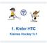 1. Kieler HTC. Kleines Hockey 1x1