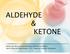 ALDEHYDE & KETONE. Referat über die Carbonylverbindungen: Aldehyde und Ketone Patrick König und Robert Bozsak LK C2 Sigmund-Schuckert-Gymnasium