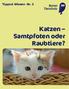 Tipps & Wissen Nr. 3. Katzen Samtpfoten oder Raubtiere?