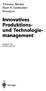 Thorsten Blecker Hans G. Gemünden. Herausgeber. Innovatives Produktionsund Technologiemanagement. Festschrift für BERND KALUZA.