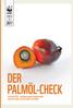 DER PALMÖL-CHECK. Scorecard 2017 Die Bewertung der Einkaufspolitik deutscher Käufer und Verarbeiter von Palmöl