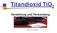 Titandioxid TiO 2. Herstellung und Verwendung. Vortrag von Vera Mans