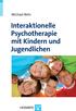 Michael Behr. Interaktionelle Psychotherapie mit Kindern und Jugendlichen