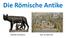 Die Römische Antike. Romulus und Remus. Rom zur Kaiserzeit