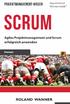 SCRUM. Agiles Projektmanagement und Scrum erfolgreich anwenden ROLAND WANNER