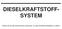 DIESELKRAFTSTOFF- SYSTEM