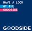 HAVE A LOOK AT THE GOODSIDE