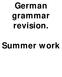 German grammar revision. Summer work