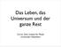 Das Leben, das Universum und der ganze Rest. Corvin Zahn, Institut für Physik Universität Hildesheim