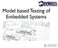 Model based Testing of Embedded Systems. Presenter: Daniel Lorenz