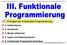 III.1 Prinzipien der funktionalen Programmierung - 1 -