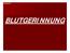 BLUUUUT!!!!! BLUTGERINNUNG