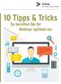 10 Tipps & Tricks. So bereiten Sie Ihr Webinar optimal vor < >