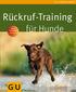 GU TIERRATGEBER. Rückruf-Training. für Hunde. Plus GU-Leser SERVICE KATHARINA SCHLEGL-KOFLER