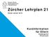 Kanton Zürich Bildungsdirektion Volksschulamt. Zürcher Lehrplan 21. Stand: Januar Kurzinformation für Eltern. Kindergarten Primarstufe
